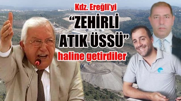 Kdz. Ereğli’yi “ZEHİRLİ ATIK ÜSSÜ” haline getirdiler